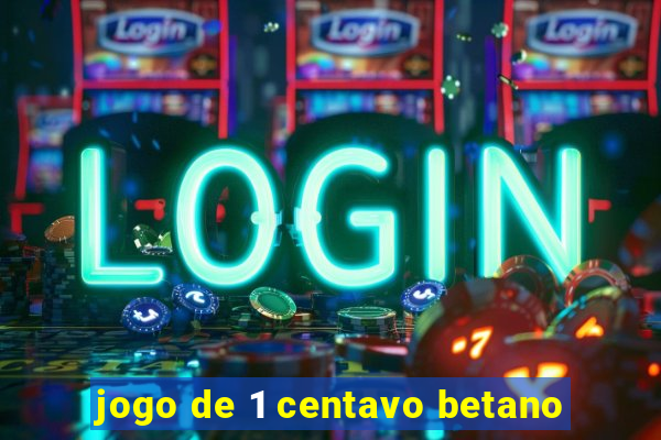 jogo de 1 centavo betano